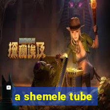 a shemele tube